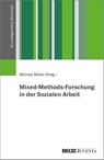Mixed-Methods-Forschung in der Sozialen Arbeit - Michael Müller - 9783779988502
