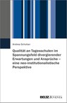 Qualität an Tagesschulen im Spannungsfeld divergierender Erwartungen und Ansprüche - eine neo-institutionalistische Perspektive - Andrea Scholian - 9783779989370