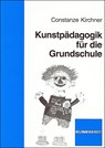 Kunstpädagogik für die Grundschule - Constanze Kirchner - 9783781516885