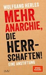 Mehr Anarchie, die Herrschaften! - Wolfgang Herles - 9783784436852