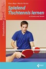 Spielend Tischtennis lernen in Schule und Verein - Claus Mayr ; Moritz Förster - 9783785318478