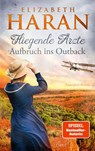 Fliegende Ärzte - Aufbruch ins Outback - Elizabeth Haran - 9783785728413
