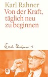 Von der Kraft, täglich neu zu beginnen - Karl Rahner - 9783786732112