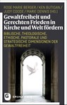 Gewaltfreiheit und Gerechten Frieden in Kirche und Welt fördern - Rose Marie Berger ; Ken Butigan ; Judy Coode - 9783786733263