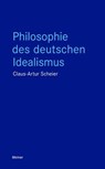 Philosophie des Deutschen Idealismus - Claus-Artur Scheier - 9783787344895