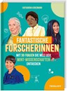 Fantastische Forscherinnen. Mit 30 Frauen die Welt der MINT-Wissenschaften entdecken - Katharina Kunzmann - 9783788646301