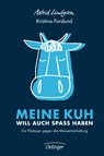 Meine Kuh will auch Spaß haben. Ein Plädoyer gegen die Massentierhaltung - Astrid Lindgren ;  Kristina Forslund - 9783789109027