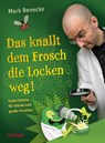 Das knallt dem Frosch die Locken weg - Mark Benecke - 9783789184376