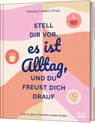 Stell dir vor, es ist Alltag, und du freust dich drauf - Melanie Carstens - 9783789399312