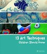 13 Art Techniques Children Should Know - Angela Wenzel - 9783791371368