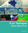 13 Art Techniques Children Should Know - Angela Wenzel - 9783791371368