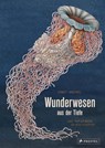 Wunderwesen aus der Tiefe. Ernst Haeckel - Maike Biederstädt ; Ernst Haeckel - 9783791372327