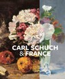 Carl Schuch and France - Alexander Eiling ; Roland Dorn ; Juliane Betz - 9783791376509