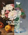 Carl Schuch and France - Alexander Eiling ; Roland Dorn ; Juliane Betz - 9783791376509