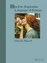 The Pre-Raphaelite Language of Flowers - Debra N. Mancoff - 9783791377353