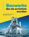 Bauwerke, die nie errichtet wurden. Gescheiterte Visionen der Architektur - Christopher Beanland - 9783791388045