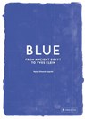 Blue - from ancient egypt to yves klein - hayley edwards-dujardin - 9783791394299