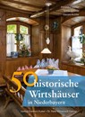 50 historische Wirtshäuser in Niederbayern - Franziska Gürtler ; Sonja Schmid ; Gerald Richter - 9783791726427