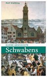 Kleine Geschichte Schwabens - Rolf Kießling - 9783791731766