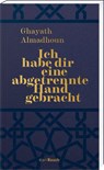 Ich habe dir eine abgetrennte Hand gebracht - Ghayath Almadhoun - 9783792002940