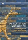 Das Ischtar-Tor aus Babylon - Helen Gries - 9783795437152