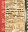 The Textile Relics in Sant'Ambrogio, Milan: - Ulrike Reichert ; Sabine Schrenk - 9783795439262