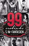 99 erotische S/M-Fantasien - A.D. Smith ; Achim F. Sorge ; Allegra Deville ; Andrea Schlüter ; Anita Rosenbach ; Anna Bell ; Anna Zech ; Brenda Miles ; Dave Vandenberg ; Diane Bertini ; Faye Kristen ; Fred Rider ; Georgé Tremél ; Hannah Parker ; Jaques Klein ; Jenny Prinz ; Juliane K - 9783798607453