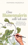 Eine Blumenmalerin sollt' ich sein! - Stephanie Hauschild - 9783799510882