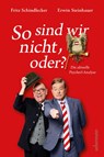 So sind wir nicht, oder? - Erwin Steinhauer ; Fritz Schindlecker - 9783800078936
