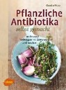 Ritter, C: Pflanzliche Antibiotika selbst gemacht - RITTER,  Claudia - 9783800109135