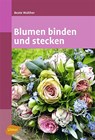 Blumen binden und stecken - Beate Walther - 9783800159949