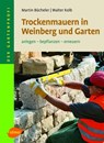 Trockenmauern in Weinberg und Garten - Martin Bücheler ; Walter Kolb - 9783800176007
