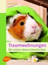 Traumwohnungen für meine Meerschweinchen - Christine Wilde - 9783800179640