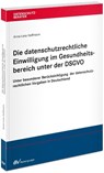 Die datenschutzrechtliche Einwilligung im Gesundheitsbereich unter der DSGVO - Anna-Lena Hoffmann - 9783800517992