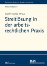 Streitlösung in der arbeitsrechtlichen Praxis - Roland Lukas ; Burkard Göpfert ; Rüdiger Helm ; Heinz Jiranek ; Nicole Krüger ; Sascha Pessinger ; Robert Steinau-Steinrück - 9783800593064