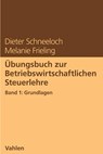 Übungsbuch zur Betriebswirtschaftlichen Steuerlehre Band 1: Grundlagen - Dieter Schneeloch ; Melanie Frieling - 9783800670949