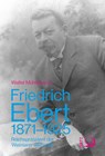 Friedrich Ebert 1871-1925 - Walter Mühlhausen - 9783801242978