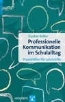 Professionelle Kommunikation im Schulalltag - Gustav Keller - 9783801725983
