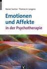 Emotionen und Affekte in der Psychotherapie - Rainer Sachse ; Thomas Andreas Langens - 9783801726232