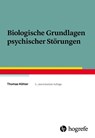 Biologische Grundlagen psychischer Störungen - Thomas Köhler - 9783801728274