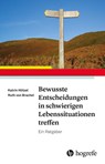 Bewusste Entscheidungen in schwierigen Lebenssituationen treffen - Katrin Hötzel ; Ruth von Brachel - 9783801731564