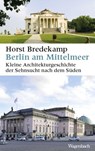 Berlin am Mittelmeer - Horst Bredekamp - 9783803137272