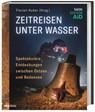 Zeitreisen unter Wasser - Florian Huber - 9783806243505