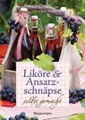 Liköre und Ansatzschnäpse selbst gemacht - Franz Severin Berger ; Christiane Holler - 9783809426837