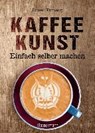 Kaffeekunst - einfach selber machen - TAMANG,  Dhan - 9783809439486