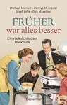 Früher war alles besser - Michael Miersch ; Henryk M. Broder ; Josef Joffe ; Dirk Maxeiner - 9783809443636