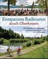 Entspannte Radtouren durch Oberbayern. 33 Routen für Genießer zwischen Rosenheimer Land und Pfaffenwinkel, mit Karten zum Download. - Simon Auer ; Herbert Rauch - 9783809444558