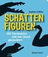 Schattenfiguren - 100 Tiermotive mit der Hand gezaubert. Plus viele menschliche und gegenständliche Figuren für ganz großes Hand-Kino - Sophie Collins - 9783809444664