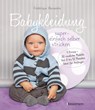 Babykleidung supereinfach selber stricken! 1 Prinzip - 30 niedliche Modelle - Frédérique Alexandre ; Yolaine Fournie - 9783809444800