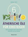 6 Ätherische Öle für Einsteiger. Über 300 Anwendungsmöglichkeiten mit den sechs wichtigsten Ölen - Danièle Festy - 9783809445227